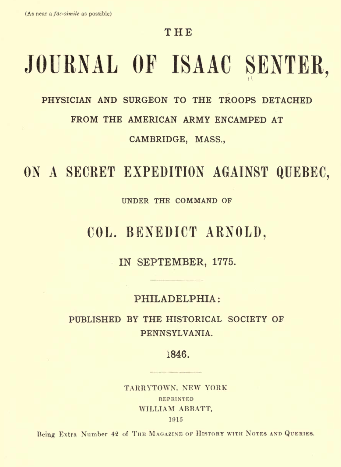 Senter, Isaac, 1753?-1799, Historical Society Of Pennsylvania, and Joseph Meredith Toner Collection. The journal of Isaac Senter: physican and surgeon to the troops detached from the American army encamped at Cambridge, Mass., on a secret expedition against Quebec, under the command of Col. Benedict Arnold, in September. Philadelphia: Historical Society of Pennsylvania, 1846. Pdf.
